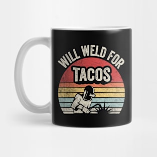 Will Weld For Tacos Funny Welding Welder Taco Lover Taco Fan Gift Mug